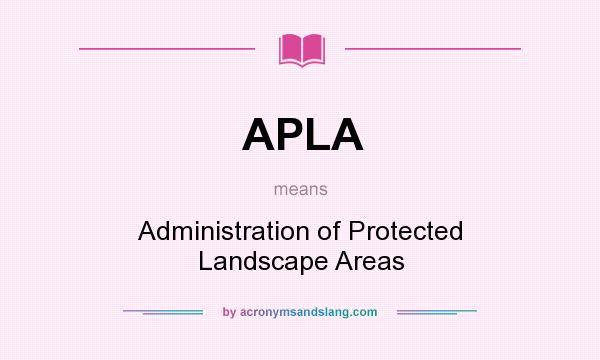 What does APLA mean? It stands for Administration of Protected Landscape Areas