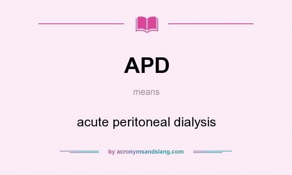 What does APD mean? It stands for acute peritoneal dialysis