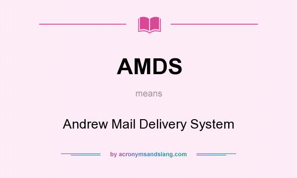 What does AMDS mean? It stands for Andrew Mail Delivery System