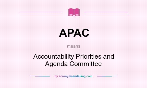 What does APAC mean? It stands for Accountability Priorities and Agenda Committee