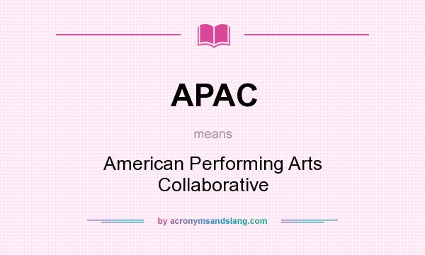 What does APAC mean? It stands for American Performing Arts Collaborative