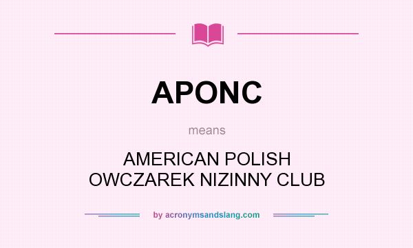 What does APONC mean? It stands for AMERICAN POLISH OWCZAREK NIZINNY CLUB