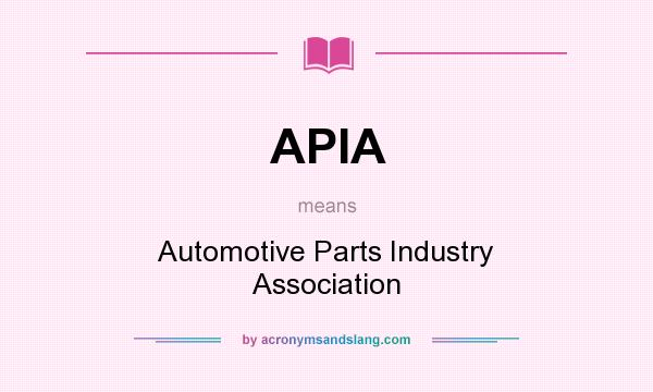 What does APIA mean? It stands for Automotive Parts Industry Association