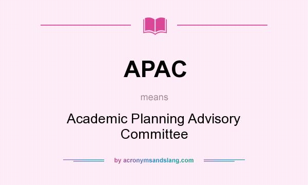 What does APAC mean? It stands for Academic Planning Advisory Committee