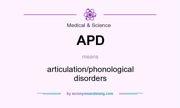 What does APD mean? It stands for articulation/phonological disorders