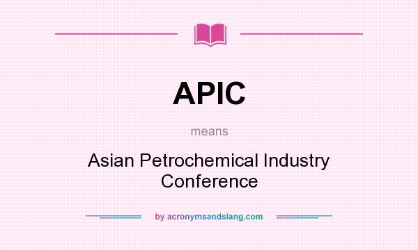 What does APIC mean? It stands for Asian Petrochemical Industry Conference