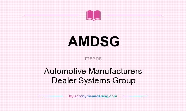 What does AMDSG mean? It stands for Automotive Manufacturers Dealer Systems Group