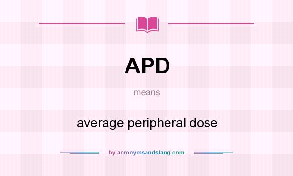 What does APD mean? It stands for average peripheral dose