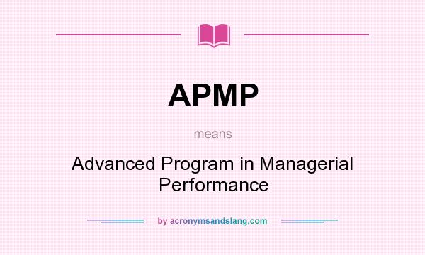 What does APMP mean? It stands for Advanced Program in Managerial Performance