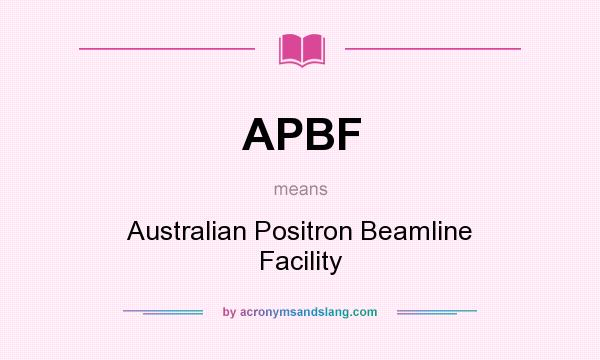 What does APBF mean? It stands for Australian Positron Beamline Facility