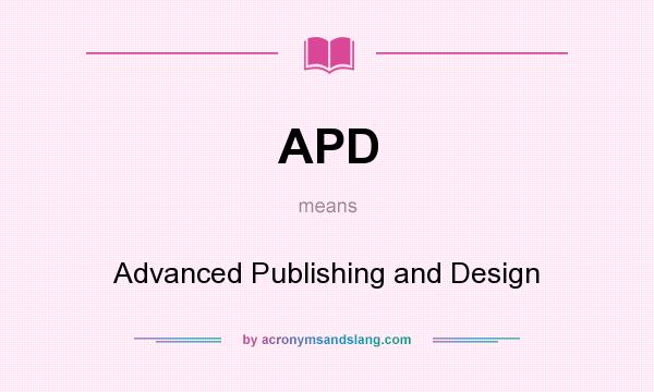 What does APD mean? It stands for Advanced Publishing and Design