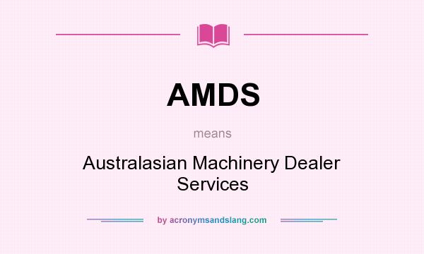 What does AMDS mean? It stands for Australasian Machinery Dealer Services