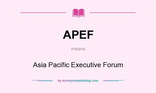 What does APEF mean? It stands for Asia Pacific Executive Forum