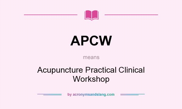 What does APCW mean? It stands for Acupuncture Practical Clinical Workshop