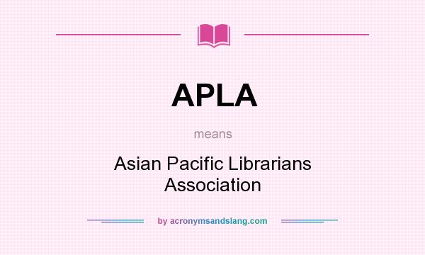 What does APLA mean? It stands for Asian Pacific Librarians Association