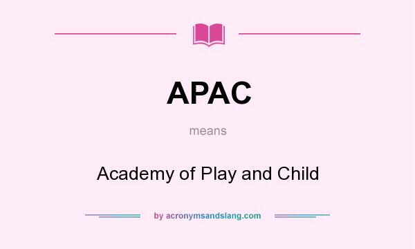 What does APAC mean? It stands for Academy of Play and Child
