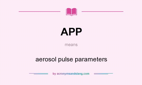 What does APP mean? It stands for aerosol pulse parameters