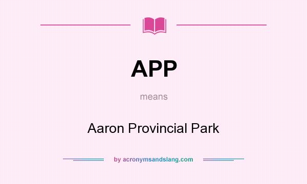 What does APP mean? It stands for Aaron Provincial Park