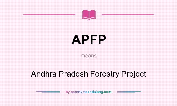 What does APFP mean? It stands for Andhra Pradesh Forestry Project