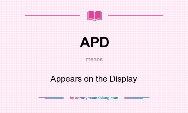 What does APD mean? It stands for Appears on the Display