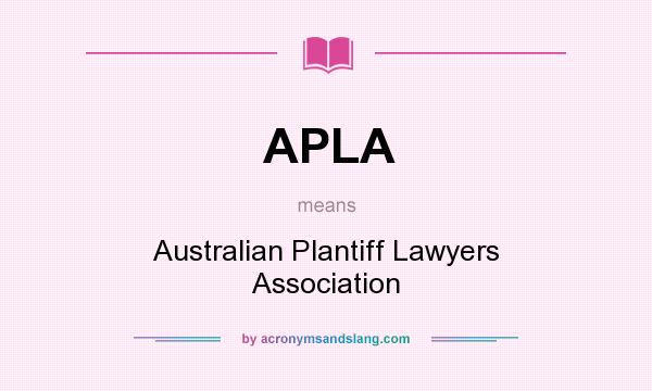 What does APLA mean? It stands for Australian Plantiff Lawyers Association