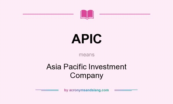 What does APIC mean? It stands for Asia Pacific Investment Company