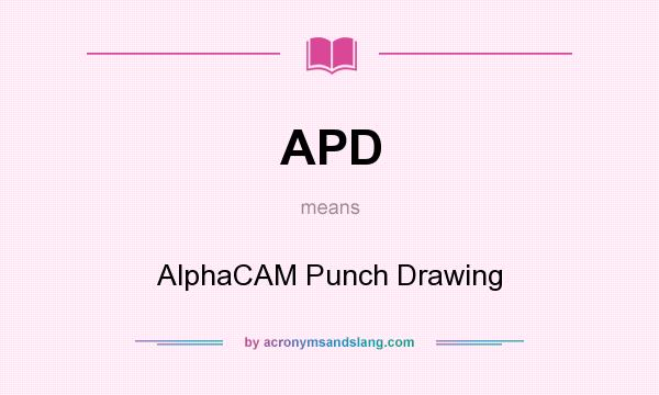 What does APD mean? It stands for AlphaCAM Punch Drawing