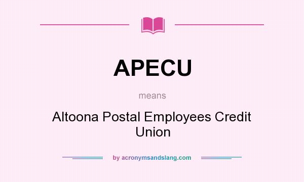 What does APECU mean? It stands for Altoona Postal Employees Credit Union