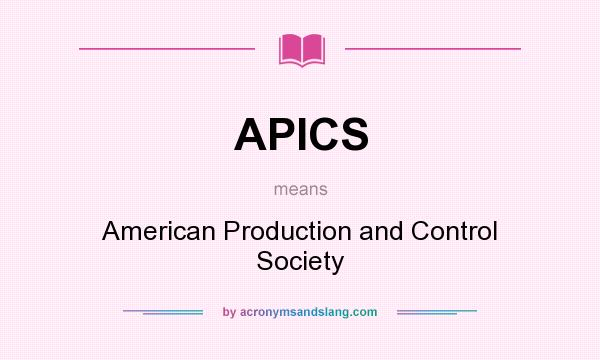 What does APICS mean? It stands for American Production and Control Society