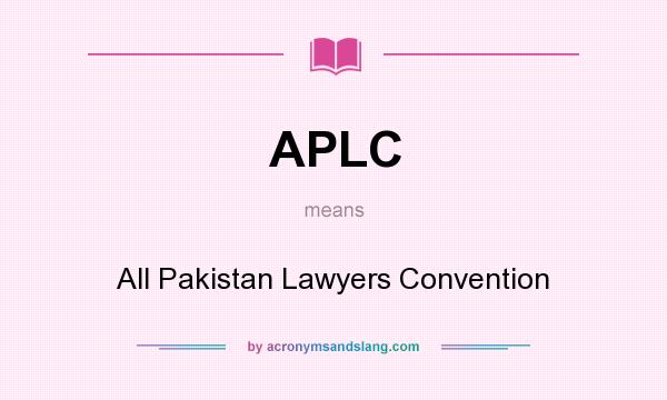 What does APLC mean? It stands for All Pakistan Lawyers Convention