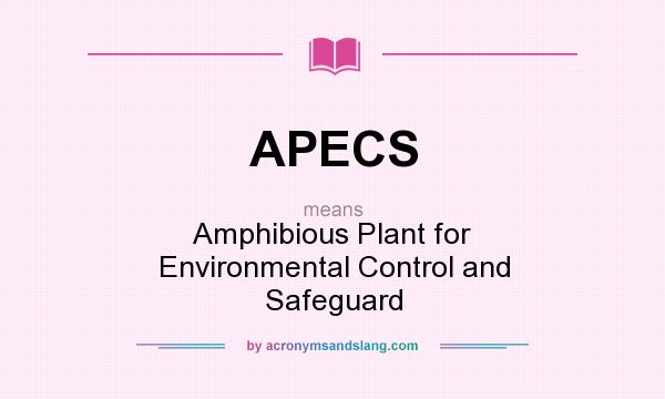 What does APECS mean? It stands for Amphibious Plant for Environmental Control and Safeguard