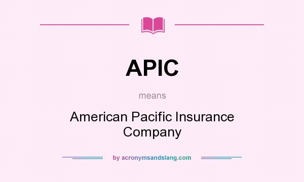 What does APIC mean? It stands for American Pacific Insurance Company