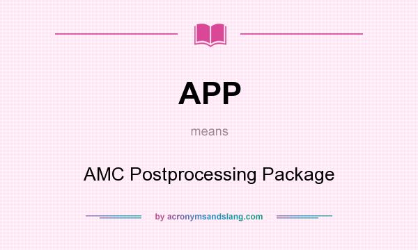 What does APP mean? It stands for AMC Postprocessing Package