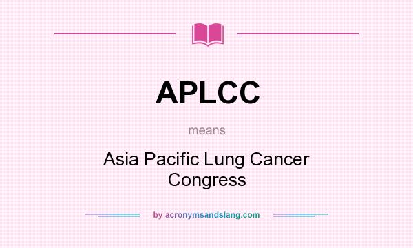 What does APLCC mean? It stands for Asia Pacific Lung Cancer Congress