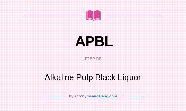 What does APBL mean? It stands for Alkaline Pulp Black Liquor