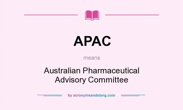 What does APAC mean? It stands for Australian Pharmaceutical Advisory Committee