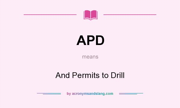 What does APD mean? It stands for And Permits to Drill