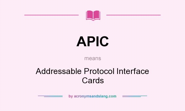 What does APIC mean? It stands for Addressable Protocol Interface Cards
