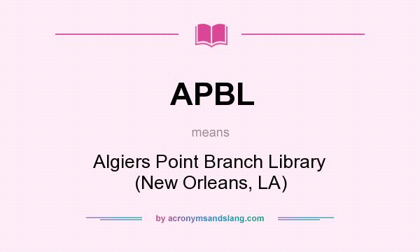 What does APBL mean? It stands for Algiers Point Branch Library (New Orleans, LA)