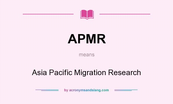 What does APMR mean? It stands for Asia Pacific Migration Research