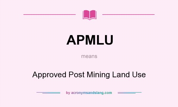 What does APMLU mean? It stands for Approved Post Mining Land Use