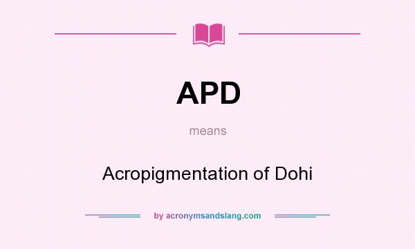 What does APD mean? It stands for Acropigmentation of Dohi