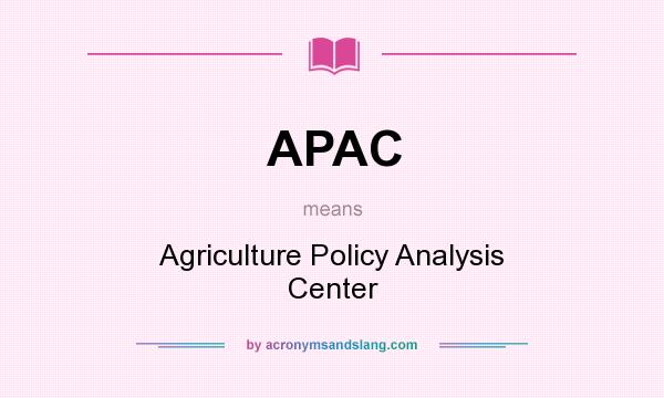 What does APAC mean? It stands for Agriculture Policy Analysis Center
