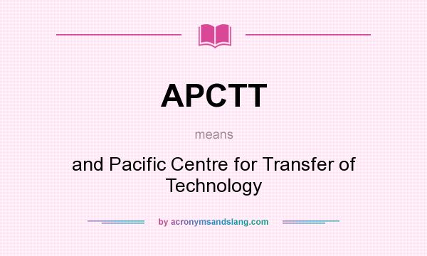 What does APCTT mean? It stands for and Pacific Centre for Transfer of Technology