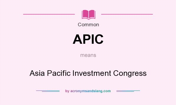 What does APIC mean? It stands for Asia Pacific Investment Congress