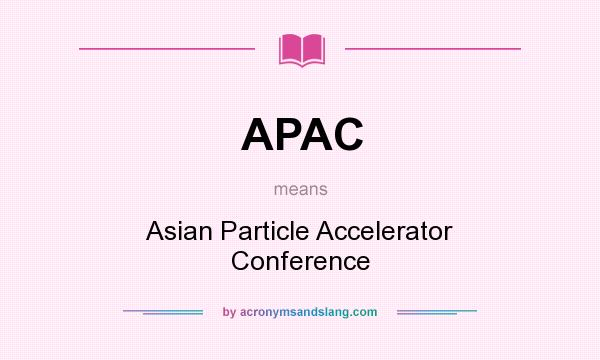 What does APAC mean? It stands for Asian Particle Accelerator Conference