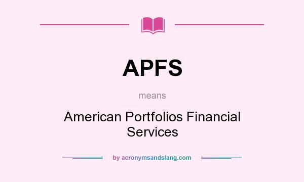 What does APFS mean? It stands for American Portfolios Financial Services