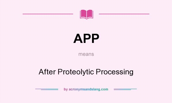 What does APP mean? It stands for After Proteolytic Processing