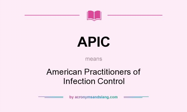 What does APIC mean? It stands for American Practitioners of Infection Control