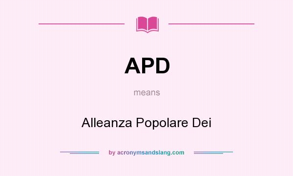 What does APD mean? It stands for Alleanza Popolare Dei